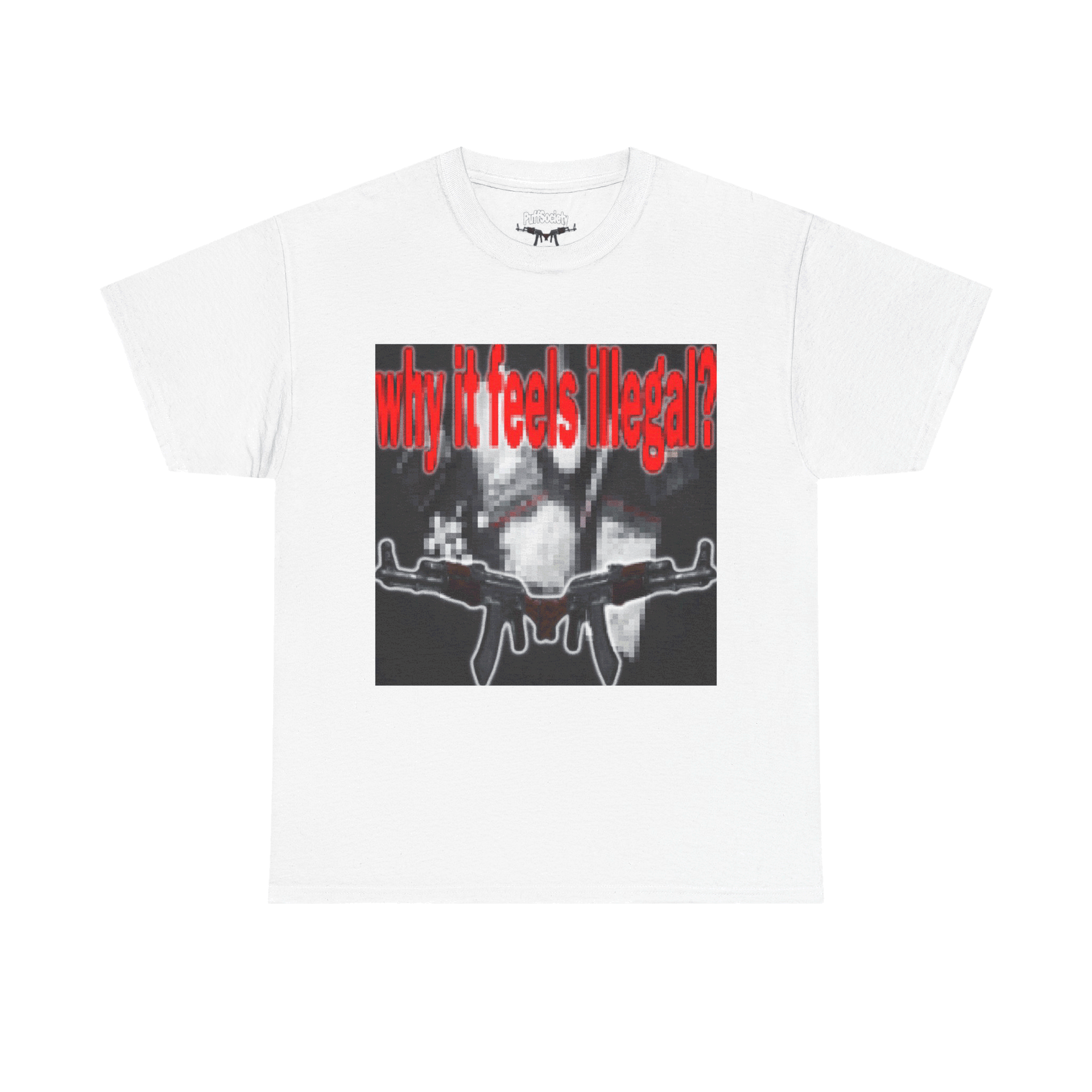 WHY IT FEEMS ILLEGAL? T-SHIRT